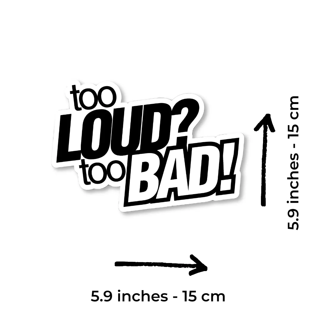 Funny Car Sticker – “Too Loud? Too Bad!” Bold Black Vinyl Decal – 5.9 Inch Waterproof 2pcs. - Image 2