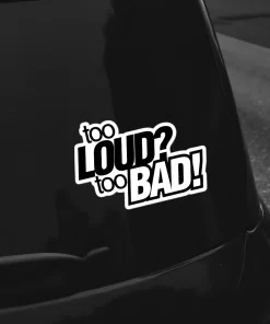 Funny Car Sticker – “Too Loud? Too Bad!” Bold Black Vinyl Decal – 5.9 Inch Waterproof 2pcs. - Image 4