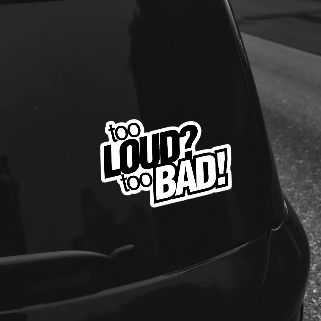Funny Car Sticker – “Too Loud? Too Bad!” Bold Black Vinyl Decal – 5.9 Inch Waterproof 2pcs. - Image 4