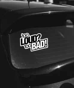 Funny Car Sticker – “Too Loud? Too Bad!” Bold Black Vinyl Decal – 5.9 Inch Waterproof 2pcs. - Image 3