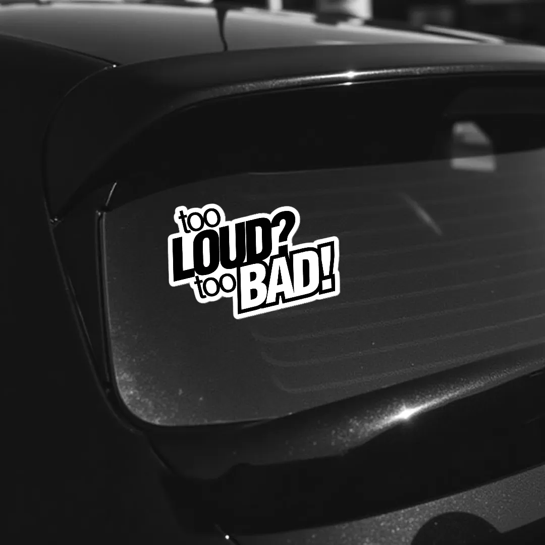 Funny Car Sticker – “Too Loud? Too Bad!” Bold Black Vinyl Decal – 5.9 Inch Waterproof 2pcs. - Image 3