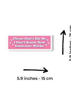 Alternative view of “Please Don’t Hit Me, I Don’t Know How Insurance Works” Pink Car Sticker – 5.9 Inch Waterproof Vinyl Decal 2pcs