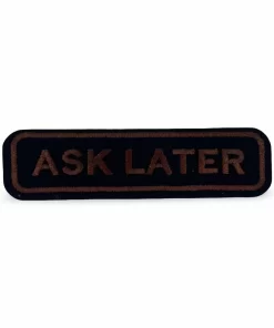 Ask Later Patch – 3" Embroidered Name Tape Morale Patch with Hook & Loop Backing